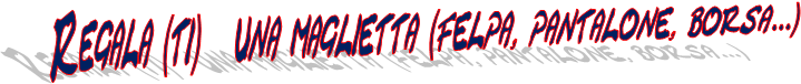 Regala (ti)   una maglietta (felpa, pantalone, borsa...)